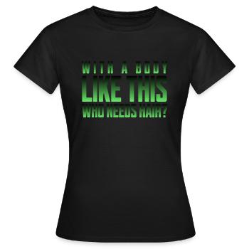 Bald men dad With a body like this who needs hair - Frauen T-Shirt - Schwarz - Vorne - AI Model Female 172 dark (172cm)