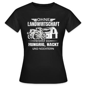 Ohne Landwirtschaft wärst du Hungrig Nackt - Frauen T-Shirt - Schwarz - Vorne - AI Model Female 172 dark (172cm)
