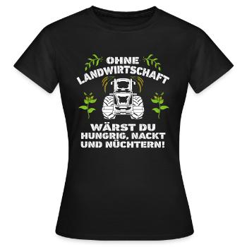 Ohne Landwirtschaft wärst du Hungrig, Nackt - Frauen T-Shirt - Schwarz - Vorne - AI Model Female 172 dark (172cm)