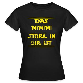 Das Mimimi Stark in dir ist Dein Mimimi Stark Ist - Frauen T-Shirt - Schwarz - Vorne - AI Model Female 172 dark (172cm)