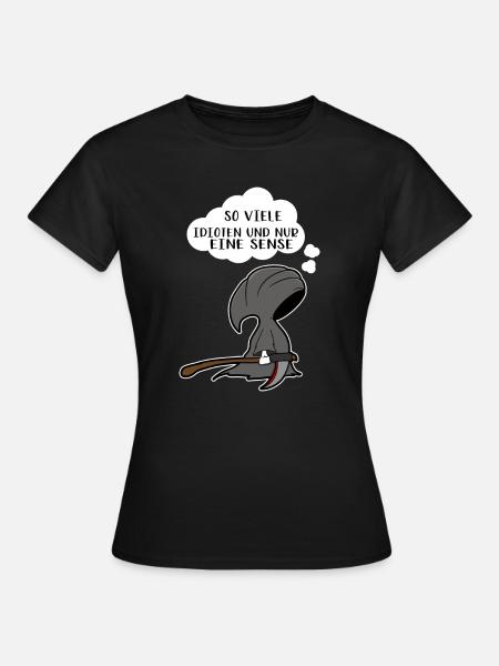 So viele Idioten und nur eine Sense - Frauen T-Shirt - Schwarz