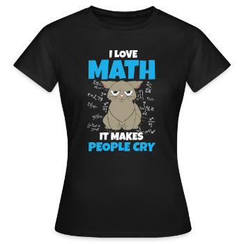 I Love Math It Makes People Cry Mathelehrer Mathe - Frauen T-Shirt - Schwarz - Vorne - AI Model Female 172 dark (172cm)