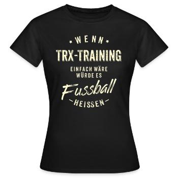Wenn TRX Training einfach wäre würde es Fussball - Frauen T-Shirt - Schwarz - Vorne - AI Model Female 172 dark (172cm)