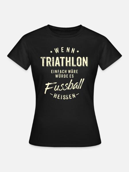 Wenn Triathlon einfach wäre würde es Fussball - Frauen T-Shirt - Schwarz