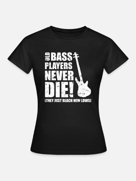 Bass Player Gift OLD BASS PLAYERS NEVER THE THEY - Women's T-Shirt - black