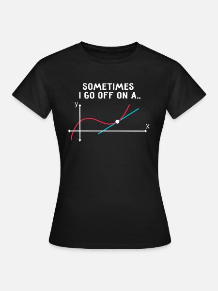 Math Teacher - Sometimes I go off on a tangent - Women's T-Shirt - black