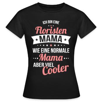 Florist Mom Much Cooler Like A Normal Mom - Women's T-Shirt - black - Front - AI Model Female 172 dark (172cm)
