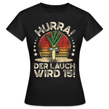 15. Geburtstag Hurra Der Lauch Wird 15 - Frauen T-Shirt - Schwarz - Vorne - AI Model Female 172 dark (172cm)
