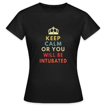 keep calm or you will be intubated - Women's T-Shirt - black - Front - AI Model Female 172 dark (172cm)