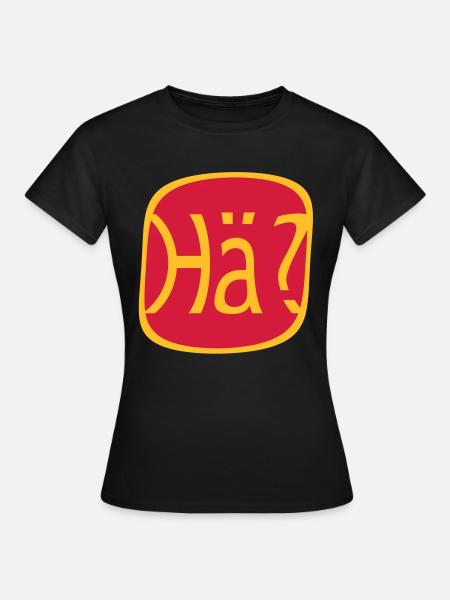 Wie bitte? Was? Hä? - Frauen T-Shirt - Schwarz