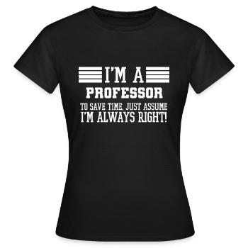 Professor Gift, ich bin ein Professor, um Zeit zu sparen - Frauen T-Shirt - Schwarz - Vorne - AI Model Female 172 dark (172cm)