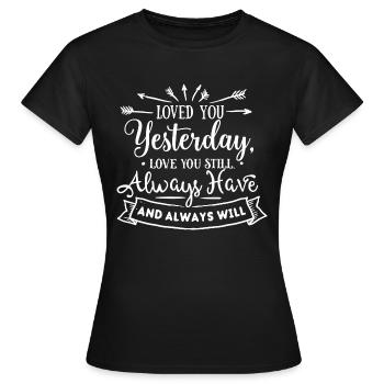 Liebte dich gestern - liebe dich immer noch - immer haben - Frauen T-Shirt - Schwarz - Vorne - AI Model Female 172 dark (172cm)
