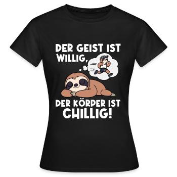 Der Geist Ist Willig Der Körper Ist Chillig - Frauen T-Shirt - Schwarz - Vorne - AI Model Female 172 dark (172cm)