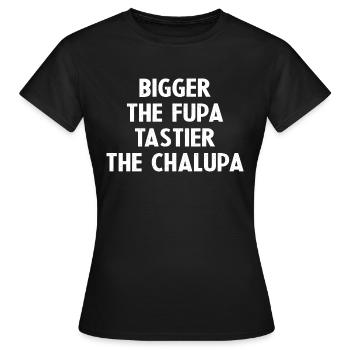 Plus grande la Fupa Plus savoureuse la Chalupa - T-shirt Femme - noir - Devant - AI Model Female 172 dark (172cm)