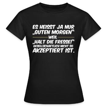 Guten Morgen, Halt die Fresse - Frauen T-Shirt - Schwarz - Vorne - AI Model Female 172 dark (172cm)