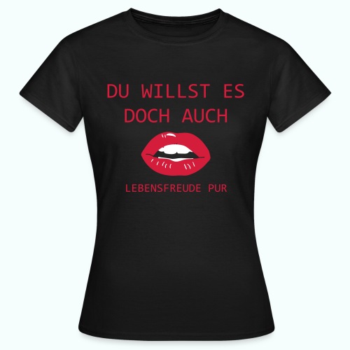 DU WILLST ES DOCH AUCH - Frauen T-Shirt