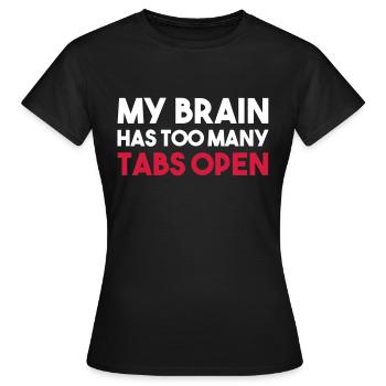 MY BRAIN HAS TOO MANY TABS OPEN - Women's T-Shirt - black - Front - AI Model Female 172 dark (172cm)