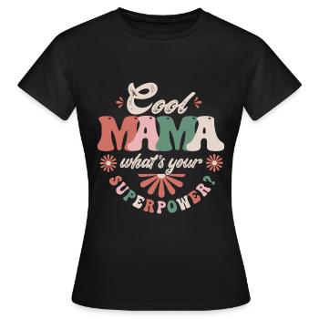 Cool Mama superpower - Women's T-Shirt - black - Front - AI Model Female 172 dark (172cm)