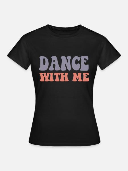 Dance With Me - Frauen T-Shirt - Schwarz