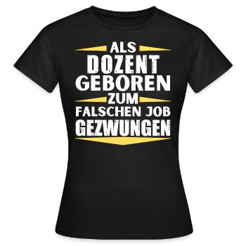 Lecturer landed in the wrong job - Women's T-Shirt - black - Front - AI Model Female 172 dark (172cm)