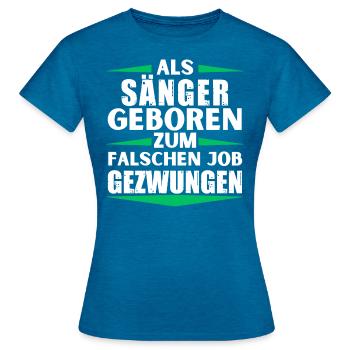 Singer landed in the wrong job - Women's T-Shirt - antique blue sapphire heather - Front - AI Model Female 172 dark (172cm)
