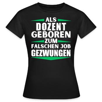Lecturer landed in the wrong job - Women's T-Shirt - black - Front - AI Model Female 172 dark (172cm)