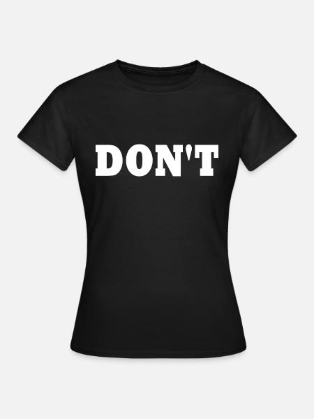 Don't - Frauen T-Shirt - Schwarz