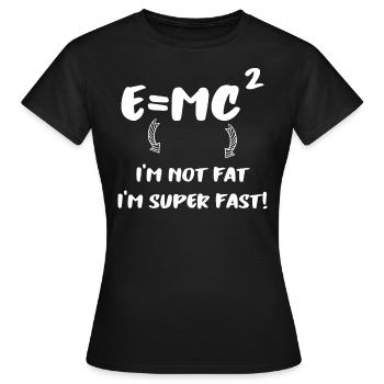 E = MC² - Je ne suis pas gros Je suis super rapide - T-shirt Femme - noir - Devant - AI Model Female 172 dark (172cm)