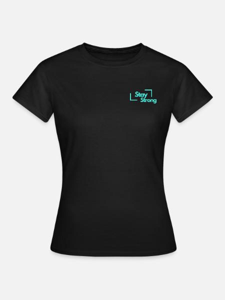 Stay Strong - Frauen T-Shirt - Schwarz