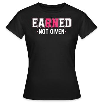 Earned Not Given Nursing Grad Student Nurse - Women's T-Shirt - black - Front - AI Model Female 172 dark (172cm)