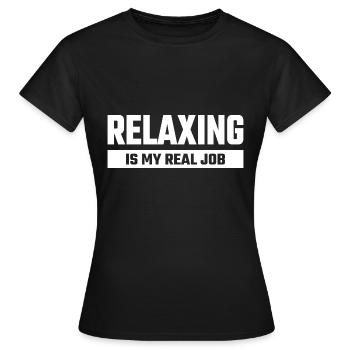 Relaxing Is My Real Job - Frauen T-Shirt - Schwarz - Vorne - AI Model Female 172 dark (172cm)
