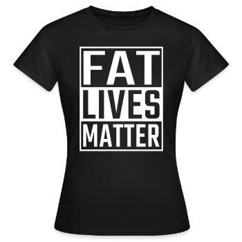 Fat Lives Matter - Women's T-Shirt - black - Front - AI Model Female 172 dark (172cm)