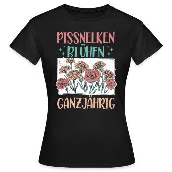Pissnelken Blühen Ganzjährig, Lustiger Sarkasmus - Frauen T-Shirt - Schwarz - Vorne - AI Model Female 172 dark (172cm)