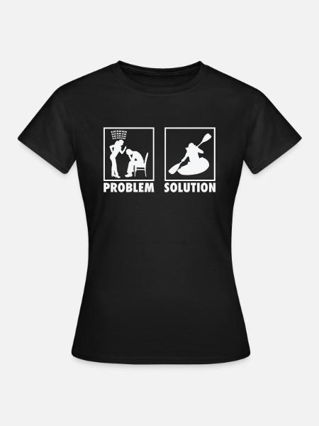 Kayaking Kayaker Kayak Statement Problem Solution. - Frauen T-Shirt - Schwarz