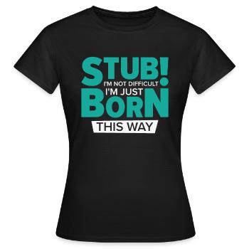Stubborn Born This Way Attitude Stubbornness - Women's T-Shirt - black - Front - AI Model Female 172 dark (172cm)