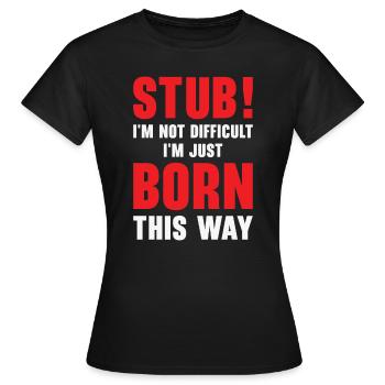 Stubborn Born This Way Attitude Stubbornness - Women's T-Shirt - black - Front - AI Model Female 172 dark (172cm)