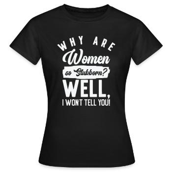 Funny Women So Stubborn Hilarious Stubbornness - Frauen T-Shirt - Schwarz - Vorne - AI Model Female 172 dark (172cm)