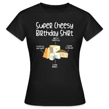 Super Cheesy Geburtstag Party Natal Day Käse - Frauen T-Shirt - Schwarz - Vorne - AI Model Female 172 dark (172cm)