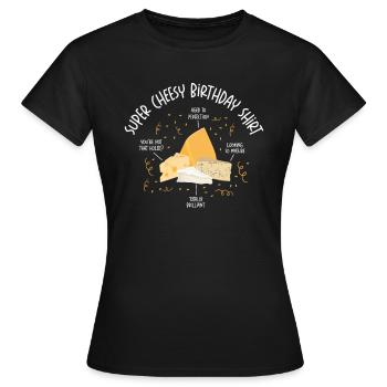 Super Cheesy Geburtstag Party Natal Day Käse - Frauen T-Shirt - Schwarz - Vorne - AI Model Female 172 dark (172cm)