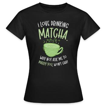 Matcha Lover Hochzeit Matcha Tee Anmachsprüche - Frauen T-Shirt - Schwarz - Vorne - AI Model Female 172 dark (172cm)