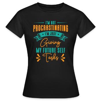 Aufschiebende Aufgaben Prokrastinierer Arbeit - Frauen T-Shirt - Schwarz - Vorne - AI Model Female 172 dark (172cm)
