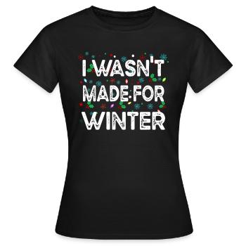 Ich war nicht für den Winter gemacht, Sarkasmus, Lustige Sprüche - Frauen T-Shirt - Schwarz - Vorne - AI Model Female 172 dark (172cm)