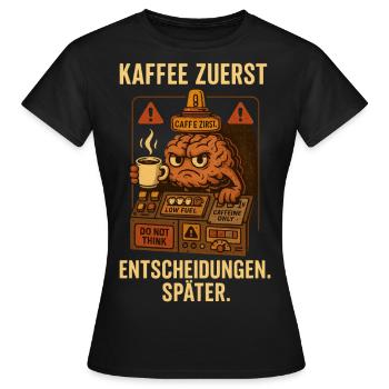 Kaffee zuerst – Entscheidungen später - Frauen T-Shirt - Schwarz - Vorne - AI Model Female 172 dark (172cm)
