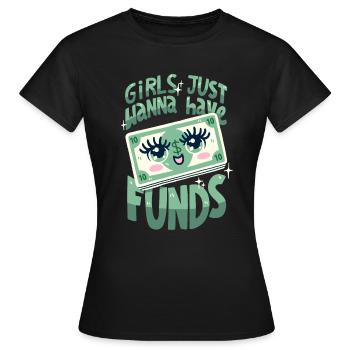 Girls Just want to Have Funds - Women's T-Shirt - black - Front - AI Model Female 172 dark (172cm)