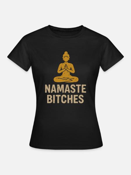 Namaste Bitches - Frauen T-Shirt - Schwarz