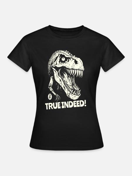 Wahrlich, ein Dinosaurierschädel - Frauen T-Shirt - Schwarz