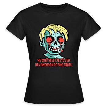 Ohne Augen sehen, Eine Dimension puren Chaos - Frauen T-Shirt - Schwarz - Vorne - AI Model Female 172 dark (172cm)