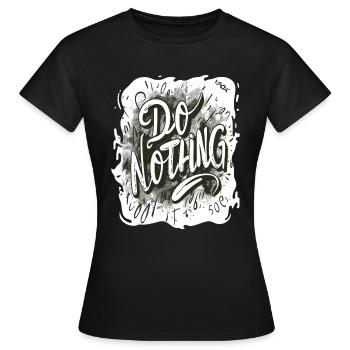 Don't do anything! - Women's T-Shirt - black - Front - AI Model Female 172 dark (172cm)