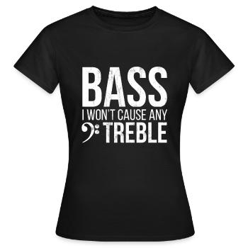Bass - I Won'T Cause Any Treble - Bass Player - T-shirt Femme - noir - Devant - AI Model Female 172 dark (172cm)