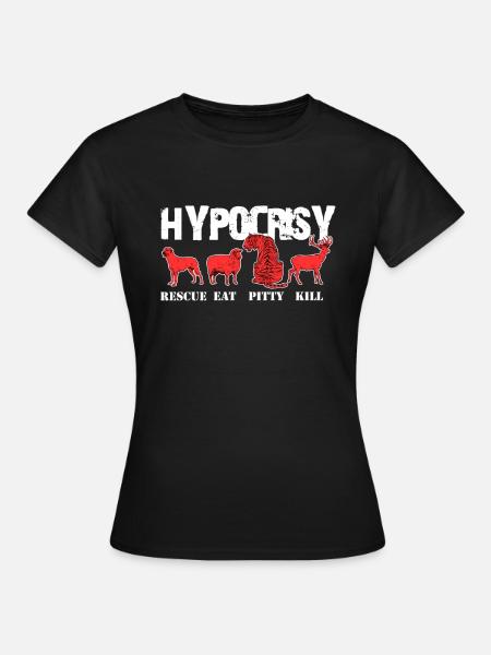Hypocrisy Animal Rights Vegan Hypocrite Activists - Women's T-Shirt - black